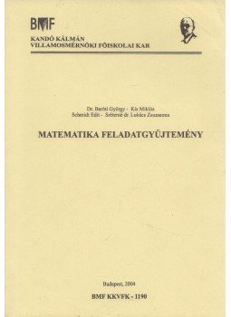 Baróti György, Kis Miklós, Schmidt Edit, Sréterné dr. Lukács Zsuzsanna - Matematikai feladatgyűjtemény Baróti György, Kis Miklós, Schmidt Edit, Sréterné dr. Lukács Zsuzsanna - Matematikai feladatgyűjtemény, Budapest 2004 antikvár könyv