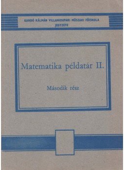 Görbe Imre, Vadász Ivánné, Dr. Stachó Lajos - Matematika példatár II. Görbe Imre, Vadász Ivánné, Dr. Stachó Lajos - Matematika példatár II., Budapest 1978 antikvár könyv
