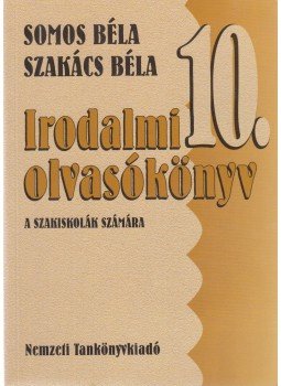 Somos Béla, Szakács Béla - Irodalmi olvasókönyv 10. Somos Béla, Szakács Béla - Irodalmi olvasókönyv 10., Budapest 2002 antikvár könyv