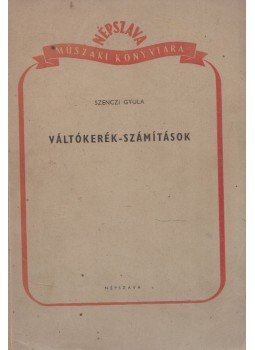 Szenczi Gyula - Váltókerék-számítások, Budapest 1951 antikvár könyv