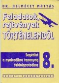 Dr Helméczy Mátyás - Feladatok rejtvények történelemből 8.