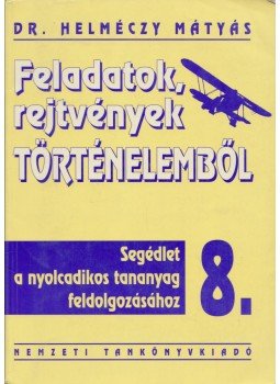 Dr Helméczy Mátyás - Feladatok rejtvények történelemből 8., Budapest 2000 antikvár könyv