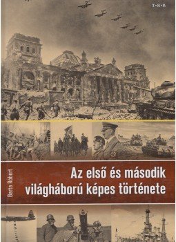 Barta Róbert - Az első és második világháború képes története, Debrecen 0 antikvár könyv