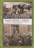 Babucs Zoltán,Szabó Péter - "Szent Istvánnal álljuk mindig a vártát"