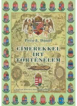 Pécsi L. Dániel - Címerekkel írt történelem, Budapest 2016 antikvár könyv
