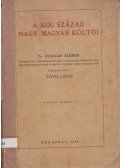 Dr. Császár Elemér,Tóth Lajos - A XIX. század nagy magyar költői