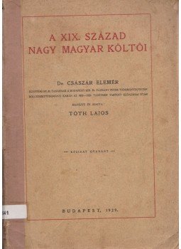 Dr. Császár Elemér, Tóth Lajos - A XIX. század nagy magyar költői Dr. Császár Elemér, Tóth Lajos - A XIX. század nagy magyar költői, Budapest 1929 antikvár könyv