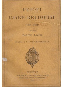 Petőfi Sándor, Baróti Lajos - Petőfi ujabb reliquiái, Budapest 1887 antikvár könyv