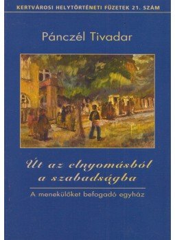 Pánczél Tivadar - Út az elnyomásból a szabadságba, Budapest 2010 antikvár könyv