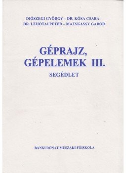 Diószegi György, Dr. Kósa Csaba, Dr. Lehotai Péter, Matskássy Gábor - Géprajz, gépelemek III.,  0 antikvár könyv