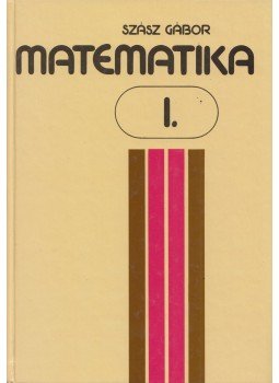 Szász Gábor - Matematika I. Szász Gábor - Matematika I., Budapest 2001 antikvár könyv