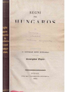 Fejér György - Regni per hungaros in Europa stabiliti rationes disquisitae Fejér György - Regni per hungaros in Europa stabiliti rationes disquisitae, Buda 1845 antikvár könyv