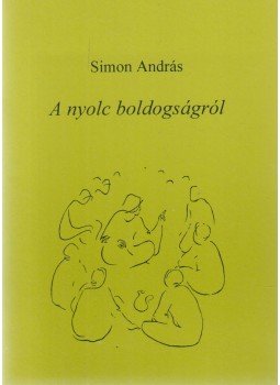 Simon András - A nyolc boldogságról Simon András - A nyolc boldogságról, Budapest 2000 antikvár könyv