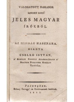 Cselkó István (szerk.) - Válogatott darabok minden korú jeles magyar írókból, Pozsony 1817 antikvár könyv