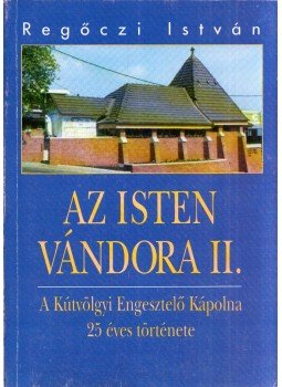 Regőczi István - Az Isten vándora II. - A Kútvölgyi Engesztelő Kápolna 25 éves története, Budapest 1995 antikvár könyv