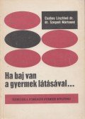 Dr. Csabay Lászlóné,Dr. Szegedi Martonné - Ha baj van a gyermek látásával... (Dedikált)
