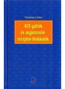 Dr. Farsang Csaba - Az angiotenzingátló enzim (ACE) gátlók, angiotenzin AT1-receptor-blokkolók (ARB) és klinikai alkalmazásuk, Budapest 2005 antikvár könyv
