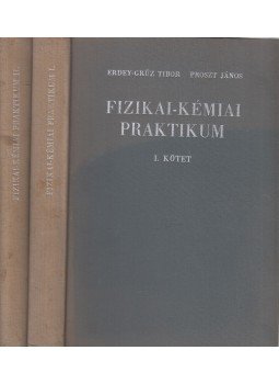 Erdey-Grúz Tibor, Proszt János - Fizikai-kémiai praktikum I-II. kötet, Budapest 1965 antikvár könyv