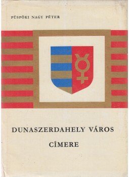 Püspöki Nagy Péter - Dunaszerdahely város címere Püspöki Nagy Péter - Dunaszerdahely város címere, Dunaszerdahely 1970 antikvár könyv