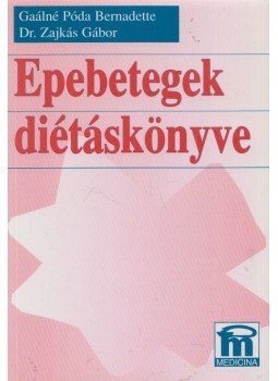 Gaálné Póda Bernadette, Dr. Zajkás Gábor - Epebetegek diétáskönyve Gaálné Póda Bernadette, Dr. Zajkás Gábor - Epebetegek diétáskönyve, Budapest 1997 antikvár könyv