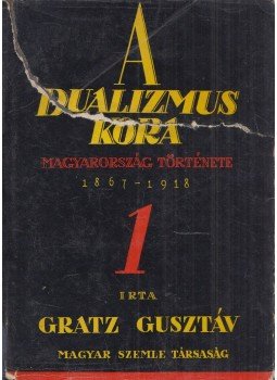 Gratz Gusztáv - A dualizmus kora I. kötet, Budapest 1934 antikvár könyv