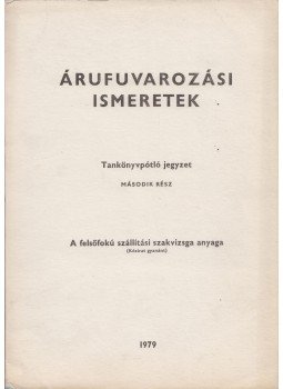 Nyéki-Takáts László, Tóth Lajos - Árufuvarozási ismeretek Nyéki-Takáts László, Tóth Lajos - Árufuvarozási ismeretek, Győr 1979 antikvár könyv