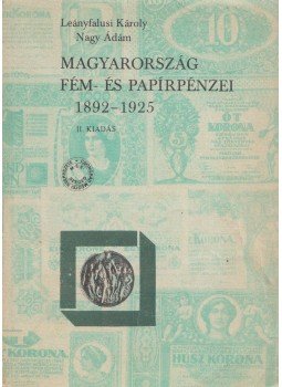 Nagy Ádám, Leányfalusi Károly - Magyarország fém- és papírpénzei 1892-1925, Szeged 1989 antikvár könyv
