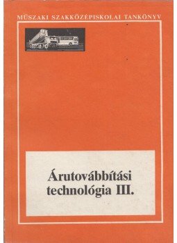 Jankó Piroska, Dr. Nagy István - Árutovábbítási technológia III. Jankó Piroska, Dr. Nagy István - Árutovábbítási technológia III., Budapest 1990 antikvár könyv