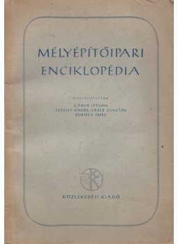 Gábor István, Széchy Endre, Fáber Gusztáv, Böröcz Imre - Mélyépítőipari enciklopédia Gábor István, Széchy Endre, Fáber Gusztáv, Böröcz Imre - Mélyépítőipari enciklopédia, Budapest 1951 antikvár könyv