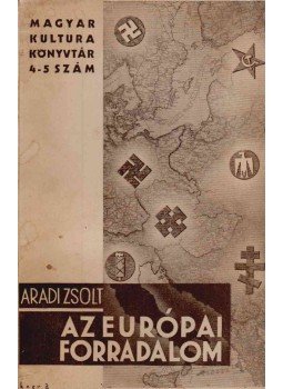 Aradi Zsolt - Az európai forradalom Aradi Zsolt - Az európai forradalom, Budapest 1934 antikvár könyv