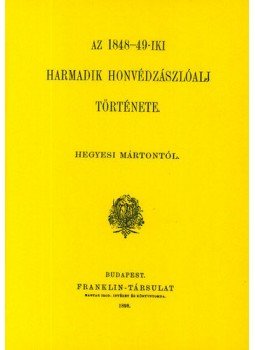 Hegyesi Márton - Az 1848-49-iki harmadik honvédzászlóalj története, null 2012 antikvár könyv