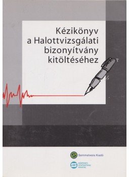 Bene Mónika, Hilbert Lászlóné - Kézikönyv a Halottvizsgálati bizonyítvány kitöltéséhez, Budapest 2008 antikvár könyv