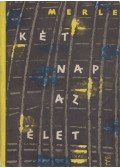 Robert Merle - Két nap az élet