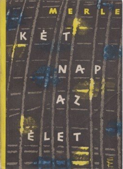 Robert Merle - Két nap az élet Robert Merle - Két nap az élet, Budapest 1961 antikvár könyv