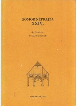Ujváry Zoltán - Gömör néprajza XXIV. Ujváry Zoltán - Gömör néprajza XXIV., Debrecen 1990 antikvár könyv