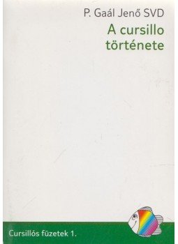 P. Gaál Jenő - A cursillo története P. Gaál Jenő - A cursillo története, 2009 antikvár könyv