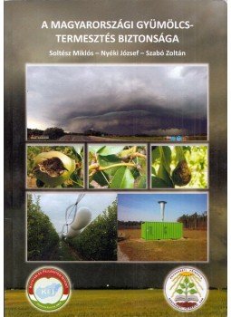 Soltész Miklós, Nyéki József, Szabó Zoltán - A magyarországi gyümölcstermesztés biztonsága Soltész Miklós, Nyéki József, Szabó Zoltán - A magyarországi gyümölcstermesztés biztonsága, 2010 antikvár könyv