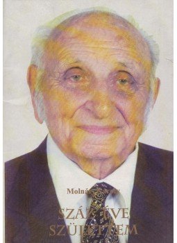 Molnár Károly - Száz éve születtem (Dedikált) Molnár Károly - Száz éve születtem (Dedikált), 0 antikvár könyv