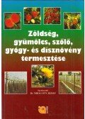 Mihályffy József - Zöldség, gyümölcs, szőlő, gyógy- és dísznövény termesztése