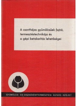 Vig Péter - A csonthéjas gyümölcsűek fajtái, termesztéstechnikája és a gépi betakarítás lehetőségei, Budapest 1978 antikvár könyv