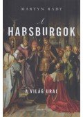 Martyn Rady - A Habsburgok - A világ urai