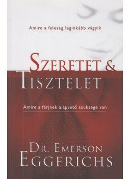 Dr. Emerson Eggerichs - Szeretet & tisztelet Dr. Emerson Eggerichs - Szeretet & tisztelet, Budapest 2021 antikvár könyv