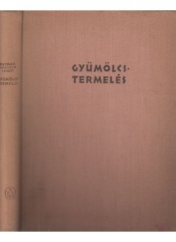 Rayman János, Horváth József, Szabó Árpád - Gyümölcstermelés Rayman János, Horváth József, Szabó Árpád - Gyümölcstermelés, Budapest 1960 antikvár könyv