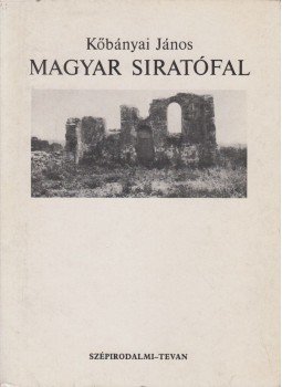 Kőbányai János - Magyar siratófal (dedikált) Kőbányai János - Magyar siratófal (dedikált), Budapest 1990 antikvár könyv