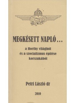 Dr. Petri László - Megkésett napló ... Dr. Petri László - Megkésett napló ..., 2010 antikvár könyv