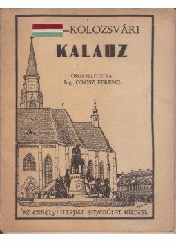 Orosz Ferenc - Cluj-Kolozsvári kalauz Orosz Ferenc - Cluj-Kolozsvári kalauz, Kolozsvár 1933 antikvár könyv