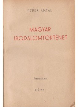 Szerb Antal - Magyar irodalomtörténet Szerb Antal - Magyar irodalomtörténet, Budapest 1943 antikvár könyv