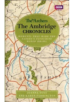 Joanna Toye, Karen Farrington - The Archers: The Ambridge Chronicles Joanna Toye, Karen Farrington - The Archers: The Ambridge Chronicles, 2013 antikvár könyv
