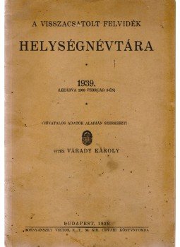 Várady Károly (szerk.) - A visszacsatolt Felvidék helységnévtára (1939), Budapest 1939 antikvár könyv