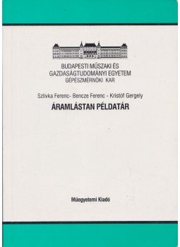 Szlivka Ferenc, dr. Bencze Ferenc, Kristóf Gergely - Áramlástan példatár Szlivka Ferenc, dr. Bencze Ferenc, Kristóf Gergely - Áramlástan példatár, Budapest 2003 antikvár könyv